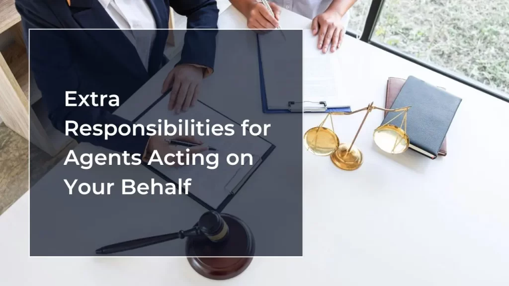 Extra Responsibilities for Agents Acting on Your Behalf
