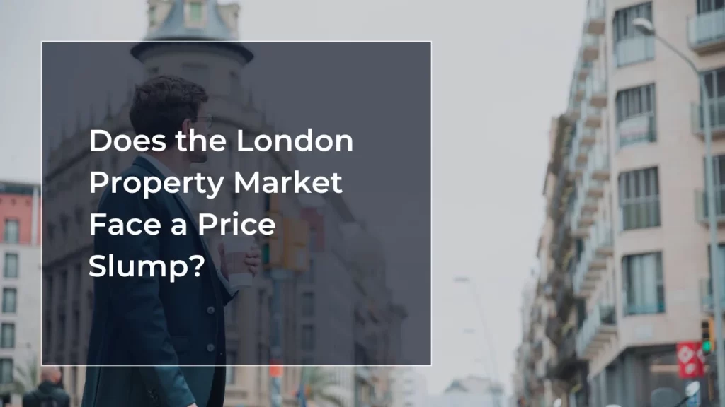 Does the London Property Market Face a Price Slump?