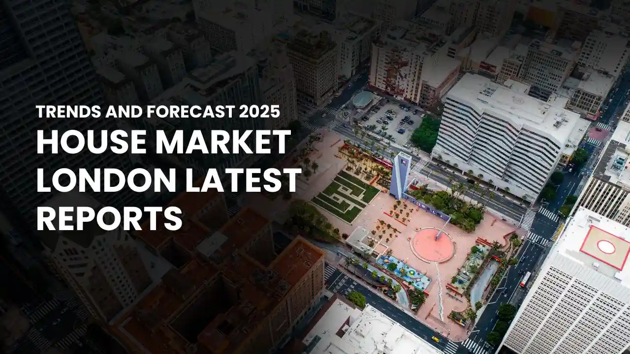 House Market London Latest Reports