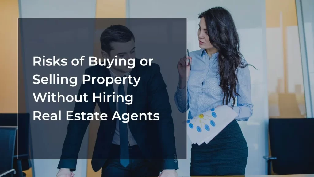 Risks of Buying or Selling Property Without Hiring Real Estate Agents