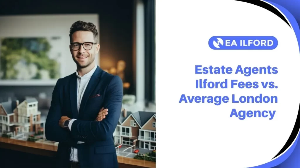 Estate Agents Ilford Fees vs. Average London Agency