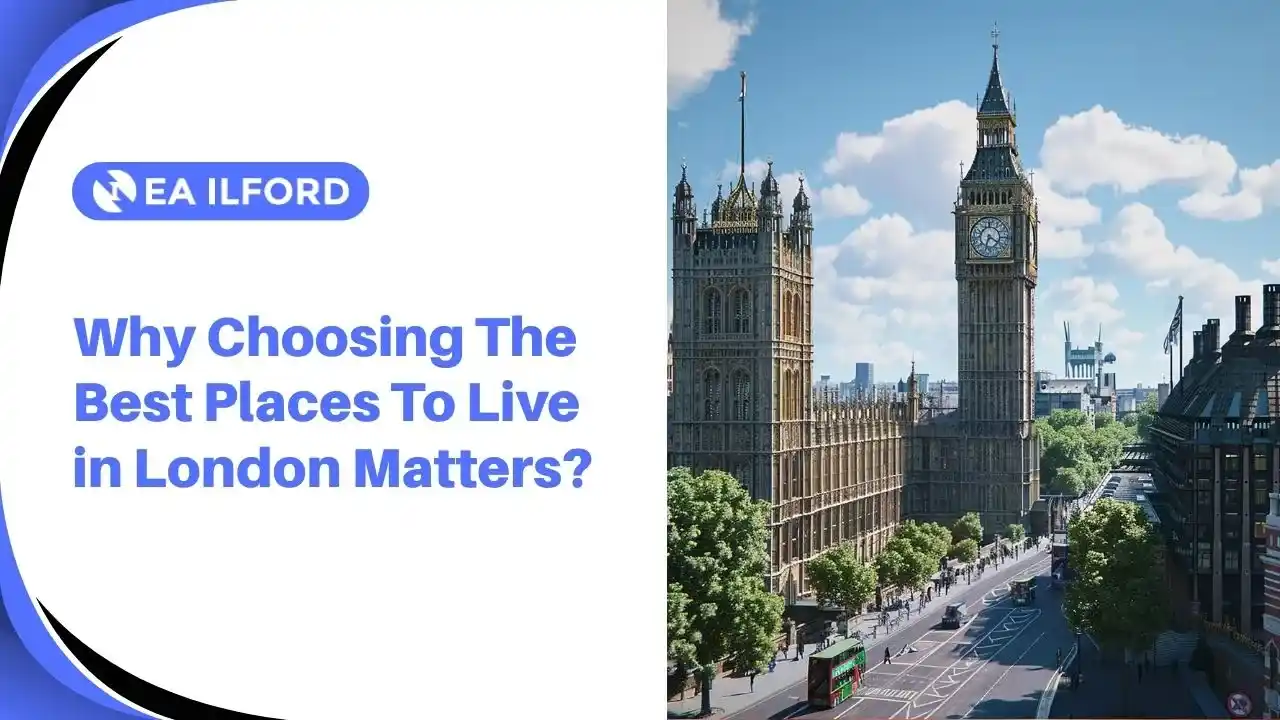 Choosing The Best Places To Live in London Matters In 2026