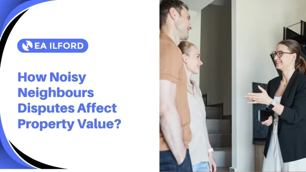Noise from neighbour disputes can have a visible impact on both the sale price