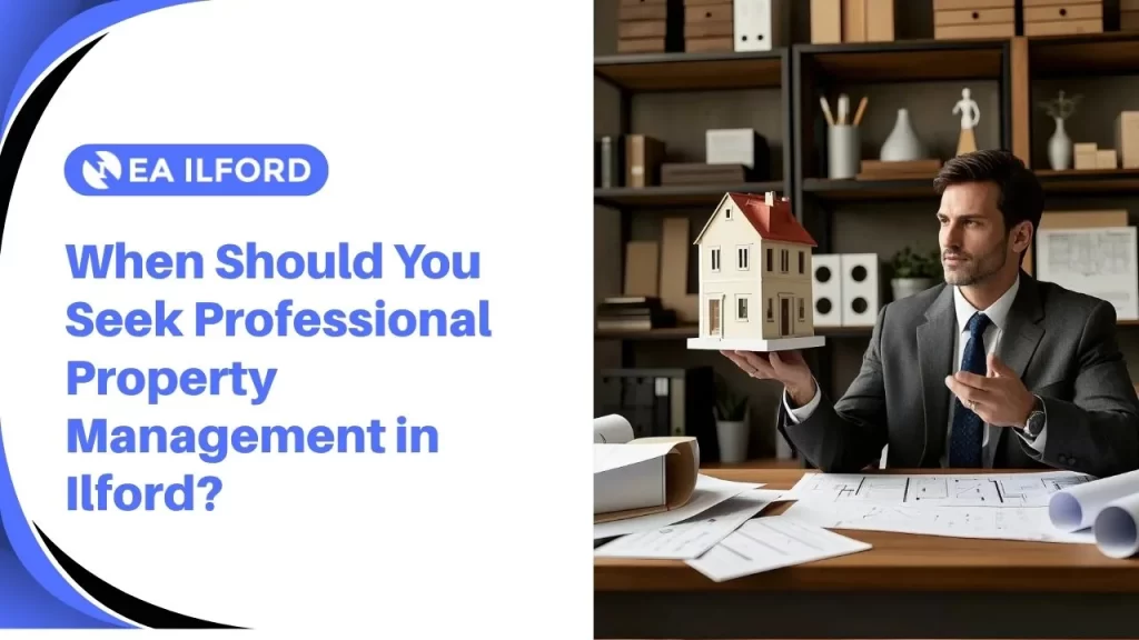 When Should You Seek Professional Property Management in Ilford?